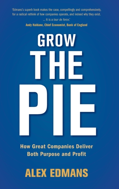 Grow the Pie : How Great Companies Deliver Both Purpose and Profit, Hardback Book
