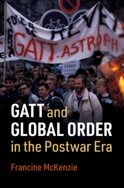 GATT and Global Order in the Postwar Era, Hardback Book