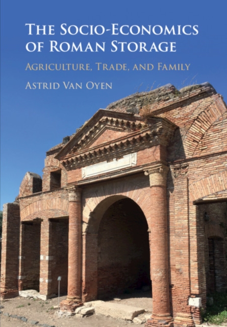 The Socio-Economics of Roman Storage : Agriculture, Trade, and Family, Hardback Book