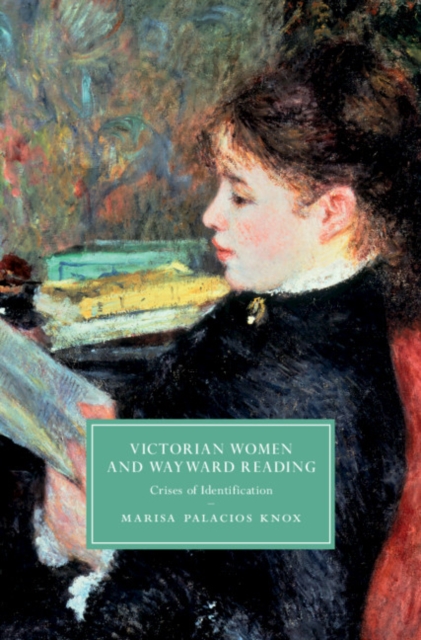 Victorian Women and Wayward Reading : Crises of Identification, Hardback Book