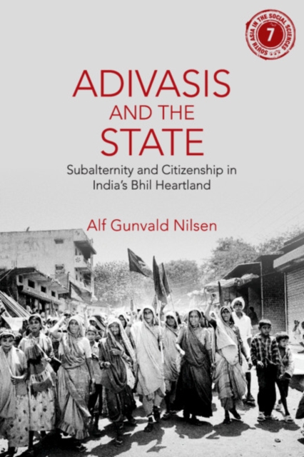 Adivasis and the State : Subalternity and Citizenship in India's Bhil Heartland, Hardback Book