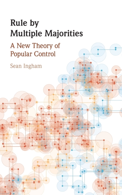 Rule by Multiple Majorities : A New Theory of Popular Control, Hardback Book