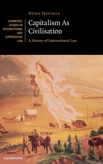 Capitalism As Civilisation : A History of International Law, Hardback Book