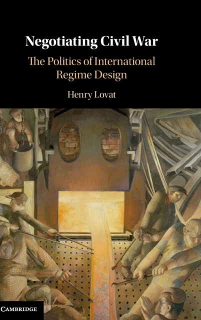 Negotiating Civil War : The Politics of International Regime Design, Hardback Book