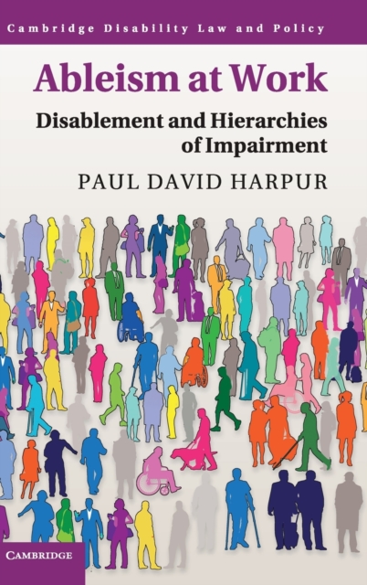 Ableism at Work : Disablement and Hierarchies of Impairment, Hardback Book