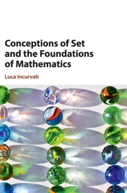 Conceptions of Set and the Foundations of Mathematics, Hardback Book