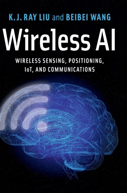 Wireless AI : Wireless Sensing, Positioning, IoT, and Communications, Hardback Book