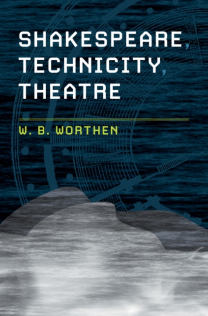 Shakespeare, Technicity, Theatre, Hardback Book