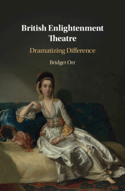 British Enlightenment Theatre : Dramatizing Difference, Hardback Book