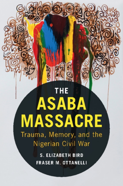 Asaba Massacre : Trauma, Memory, and the Nigerian Civil War, EPUB eBook
