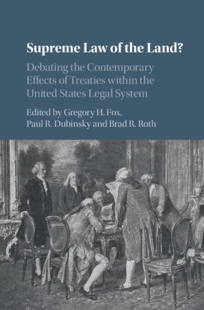Supreme Law of the Land? : Debating the Contemporary Effects of Treaties within the United States Legal System, PDF eBook