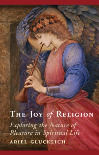 Joy of Religion : Exploring the Nature of Pleasure in Spiritual Life, EPUB eBook