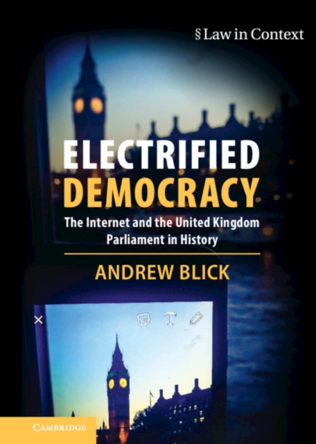 Electrified Democracy : The Internet and the United Kingdom Parliament in History, PDF eBook