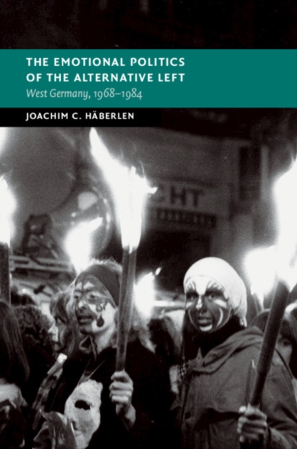 Emotional Politics of the Alternative Left : West Germany, 1968-1984, PDF eBook