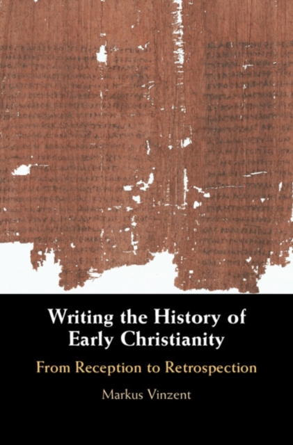 Writing the History of Early Christianity : From Reception to Retrospection, PDF eBook