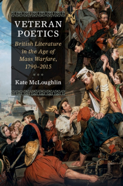 Veteran Poetics : British Literature in the Age of Mass Warfare, 1790-2015, EPUB eBook