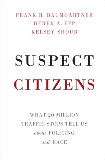 Suspect Citizens : What 20 Million Traffic Stops Tell Us About Policing and Race, PDF eBook