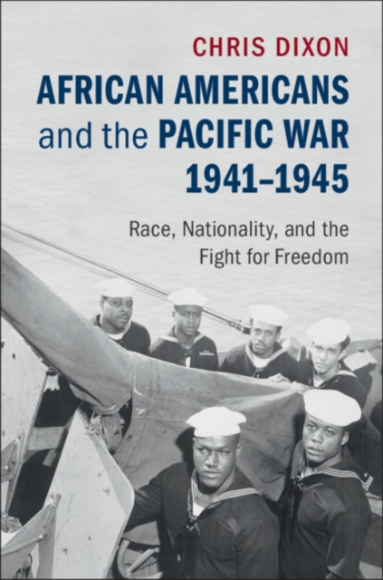 African Americans and the Pacific War, 1941-1945 : Race, Nationality, and the Fight for Freedom, EPUB eBook