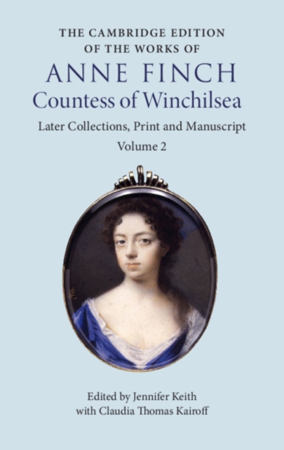 Cambridge Edition of the Works of Anne Finch, Countess of Winchilsea: Volume 2, Later Collections, Print and Manuscript, PDF eBook