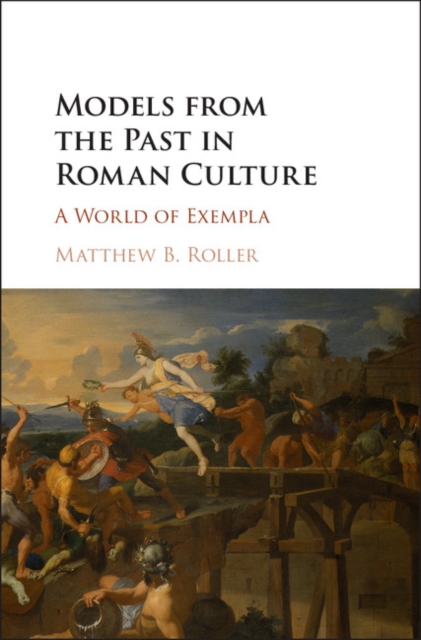 Models from the Past in Roman Culture : A World of Exempla, EPUB eBook