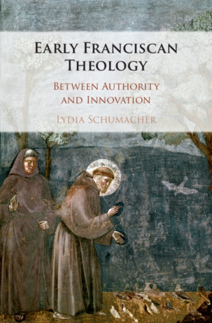 Early Franciscan Theology : Between Authority and Innovation, EPUB eBook