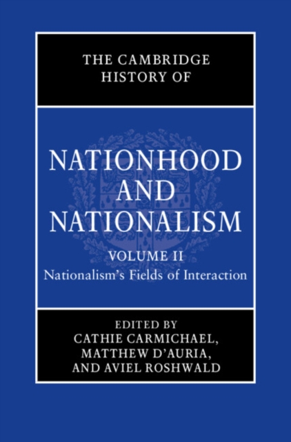 Cambridge History of Nationhood and Nationalism: Volume 2, Nationalism's Fields of Interaction, PDF eBook