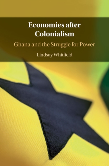Economies after Colonialism : Ghana and the Struggle for Power, EPUB eBook