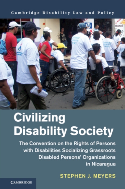 Civilizing Disability Society : The Convention on the Rights of Persons with Disabilities Socializing Grassroots Disabled Persons' Organizations in Nicaragua, EPUB eBook