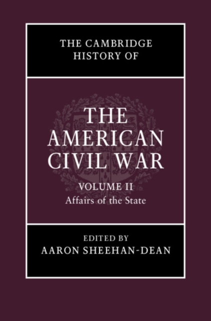 Cambridge History of the American Civil War: Volume 2, Affairs of the State, PDF eBook