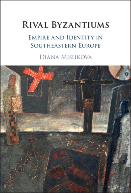 Rival Byzantiums : Empire and Identity in Southeastern Europe, EPUB eBook