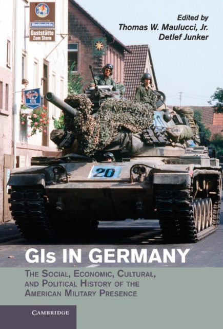 GIs in Germany : The Social, Economic, Cultural, and Political History of the American Military Presence, EPUB eBook