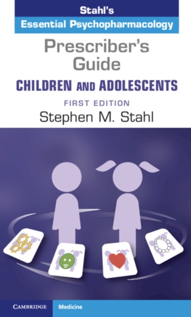Prescriber's Guide - Children and Adolescents: Volume 1 : Stahl's Essential Psychopharmacology, PDF eBook