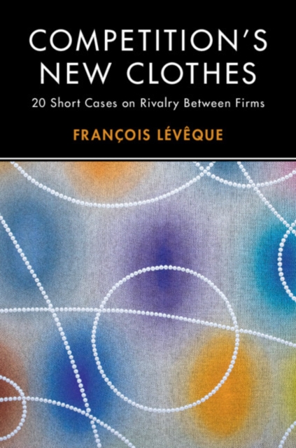 Competition's New Clothes : 20 Short Cases on Rivalry Between Firms, PDF eBook