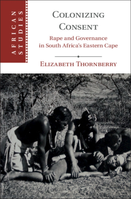 Colonizing Consent : Rape and Governance in South Africa's Eastern Cape, PDF eBook