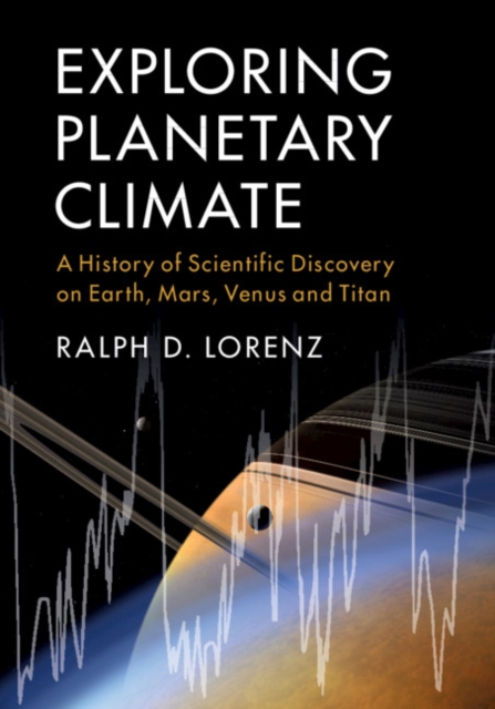 Exploring Planetary Climate : A History of Scientific Discovery on Earth, Mars, Venus and Titan, PDF eBook