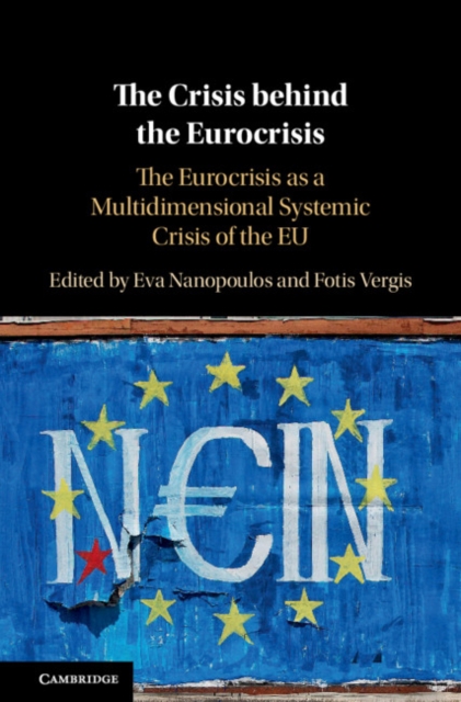 Crisis behind the Eurocrisis : The Eurocrisis as a Multidimensional Systemic Crisis of the EU, EPUB eBook