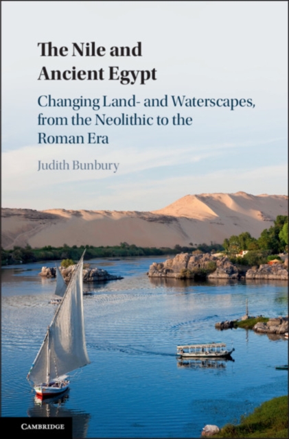 Nile and Ancient Egypt : Changing Land- and Waterscapes, from the Neolithic to the Roman Era, EPUB eBook