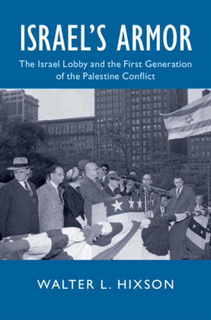 Israel's Armor : The Israel Lobby and the First Generation of the Palestine Conflict, PDF eBook