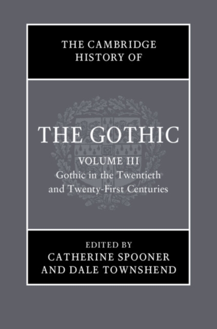 The Cambridge History of the Gothic: Volume 3, Gothic in the Twentieth and Twenty-First Centuries : Volume 3: Gothic in the Twentieth and Twenty-First Centuries, EPUB eBook