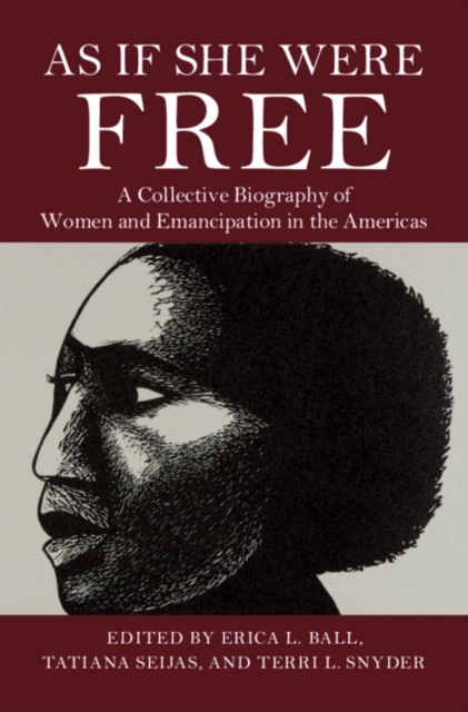As If She Were Free : A Collective Biography of Women and Emancipation in the Americas, PDF eBook
