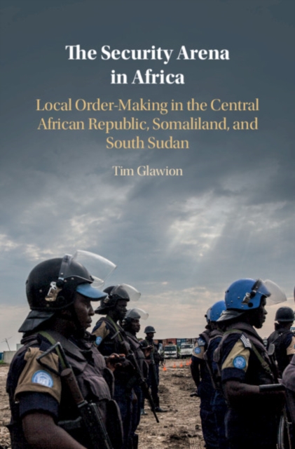 Security Arena in Africa : Local Order-Making in the Central African Republic, Somaliland, and South Sudan, EPUB eBook