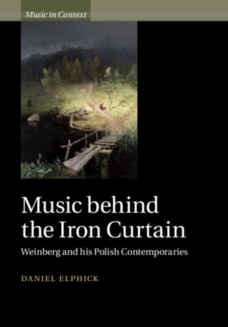 Music behind the Iron Curtain : Weinberg and his Polish Contemporaries, EPUB eBook