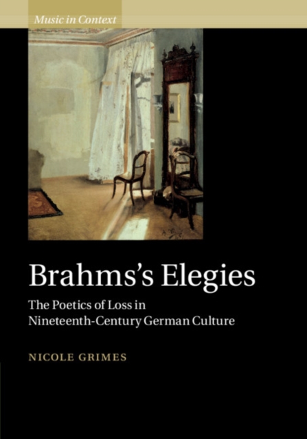Brahms's Elegies : The Poetics of Loss in Nineteenth-Century German Culture, EPUB eBook