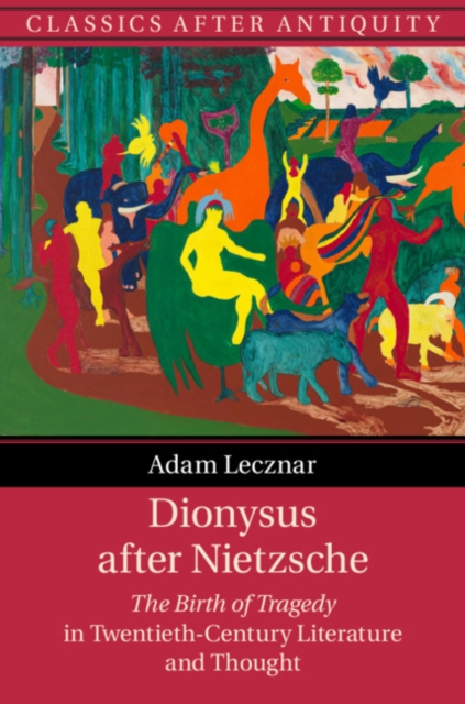 Dionysus after Nietzsche : The Birth of Tragedy in Twentieth-Century Literature and Thought, EPUB eBook