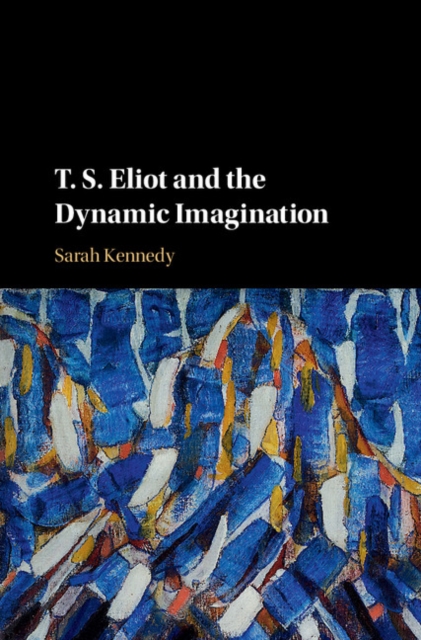 T. S. Eliot and the Dynamic Imagination, EPUB eBook