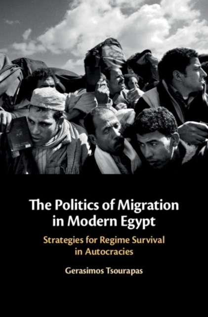 Politics of Migration in Modern Egypt : Strategies for Regime Survival in Autocracies, PDF eBook