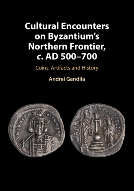 Cultural Encounters on Byzantium's Northern Frontier, c. AD 500-700 : Coins, Artifacts and History, EPUB eBook