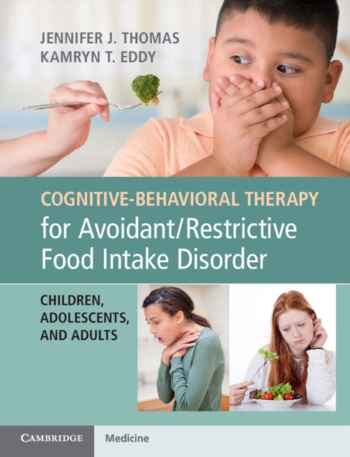 Cognitive-Behavioral Therapy for Avoidant/Restrictive Food Intake Disorder : Children, Adolescents, and Adults, PDF eBook