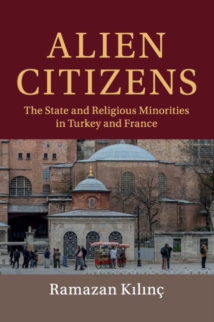 Alien Citizens : The State and Religious Minorities in Turkey and France, Paperback / softback Book