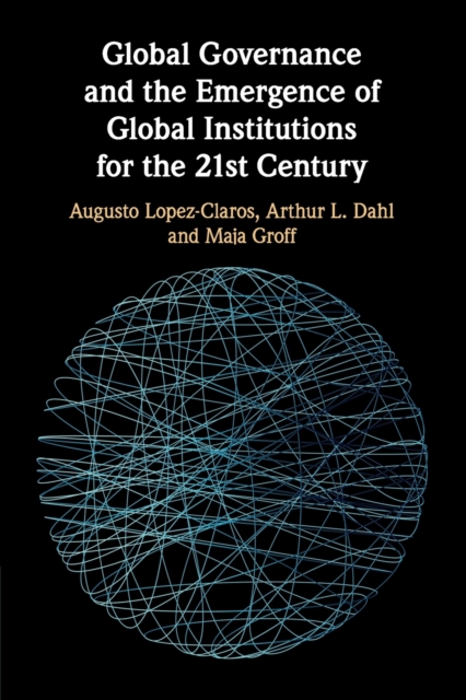 Global Governance and the Emergence of Global Institutions for the 21st Century, Paperback / softback Book